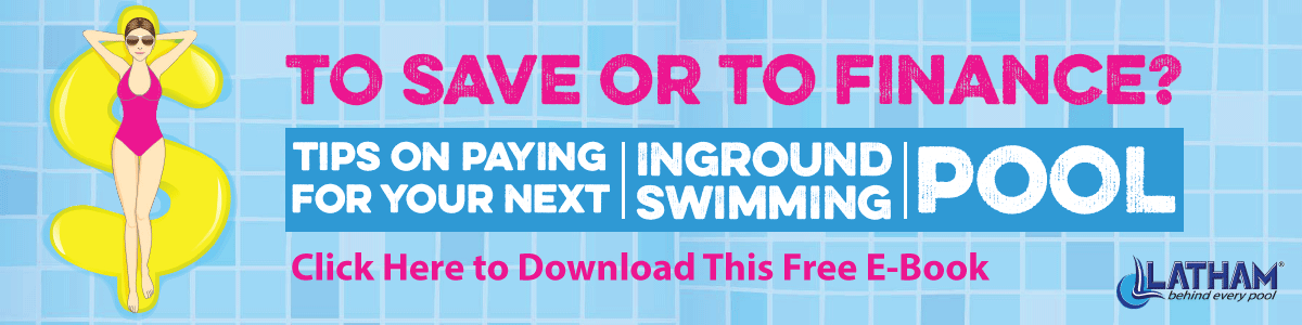 To Save or Finance? Tips on paying for your inground swimming pool